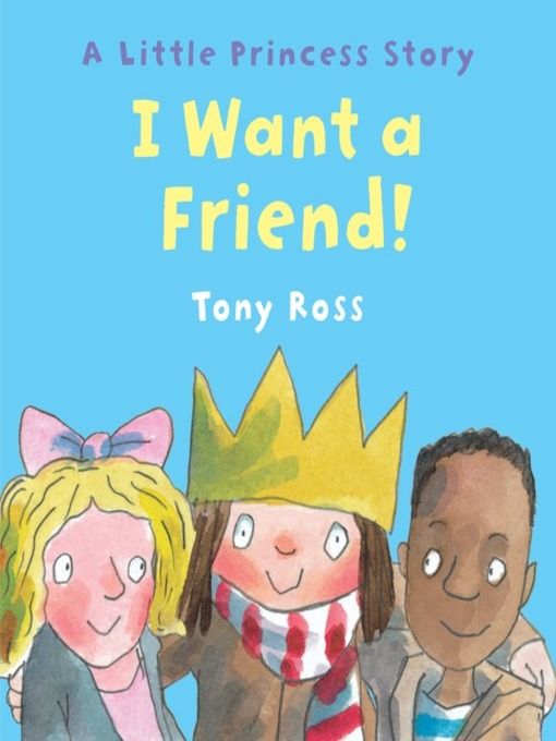 Title details for I Want a Friend! by Tony Ross - Available
